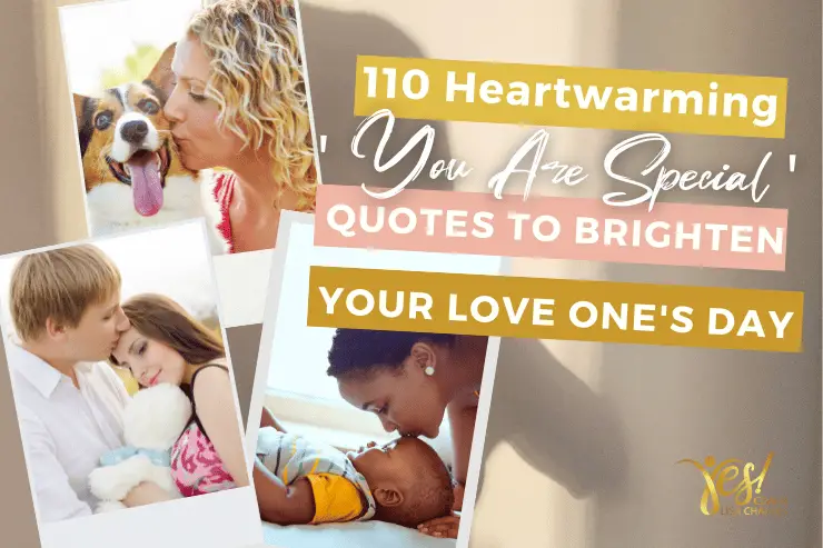110 Heartwarming ‘You Are Special’ Quotes to Brighten Your Love One’s Day