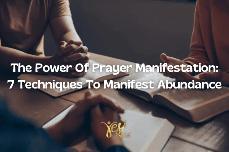 The Power of Prayer Manifestation: 7 Techniques to Manifest Abundance