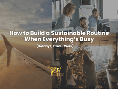 How to Build a Sustainable Routine When Everything’s Busy (Holidays, Travel, Work)