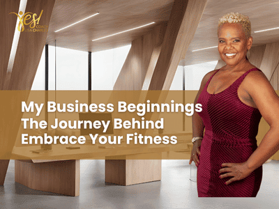 My Business Beginnings: The Journey Behind Embrace Your Fitness