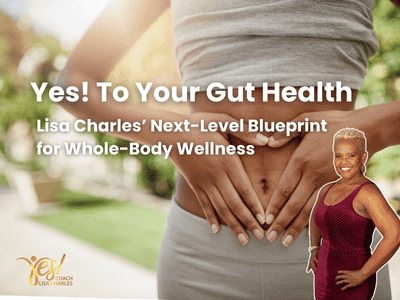 Yes! To Your Gut Health: Lisa Charles’ Next-Level Blueprint for Whole-Body Wellness