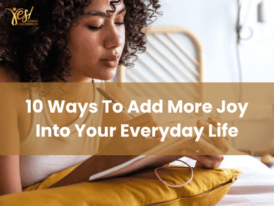 10 Ways To Add More Joy Into Your Everyday Life