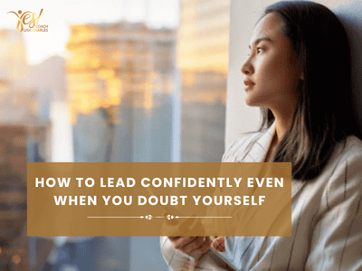 How to Lead Confidently Even When You Doubt Yourself