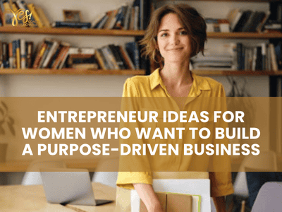 Entrepreneur Ideas for Women Who Want to Build a Purpose-Driven Business